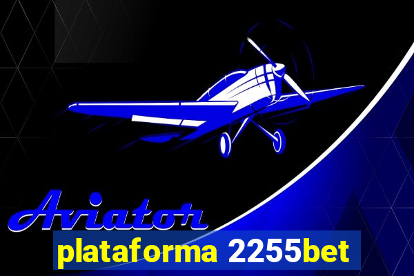 plataforma 2255bet